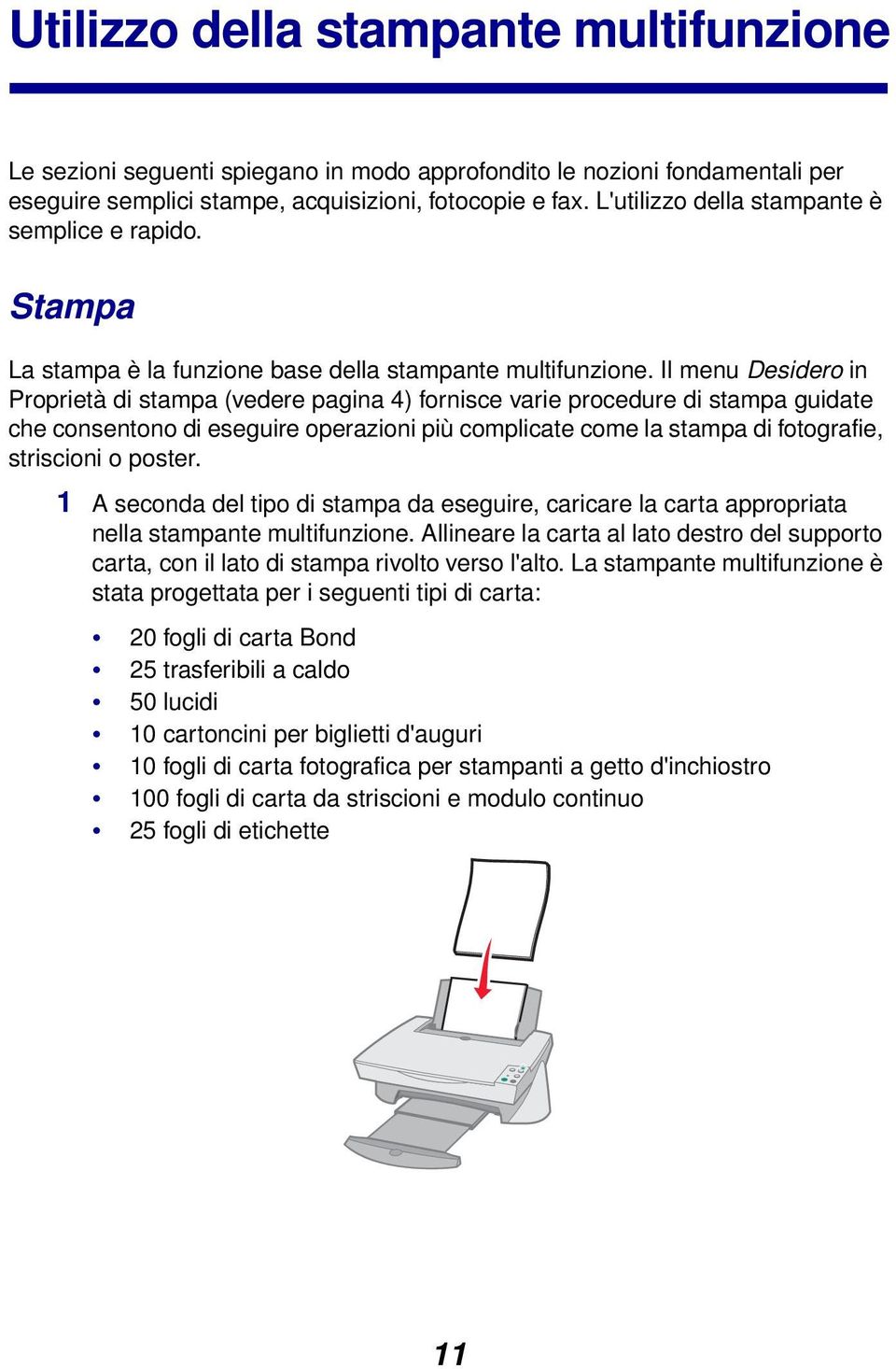 Il menu Desidero in Proprietà di stampa (vedere pagina 4) fornisce varie procedure di stampa guidate che consentono di eseguire operazioni più complicate come la stampa di fotografie, striscioni o