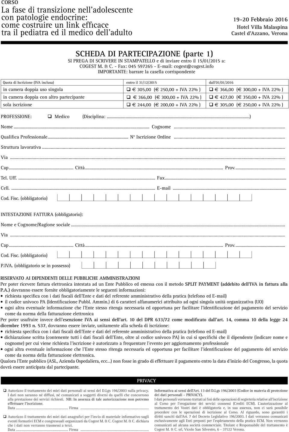 info IMPORTANTE: barrare la casella corrispondente Quota di Iscrizione (IVA inclusa) entro il 31/12/2015 dall 01/01/2016 in camera doppia uso singola q E 305,00 (E 250,00 + IVA 22% ) q E 366,00 (E