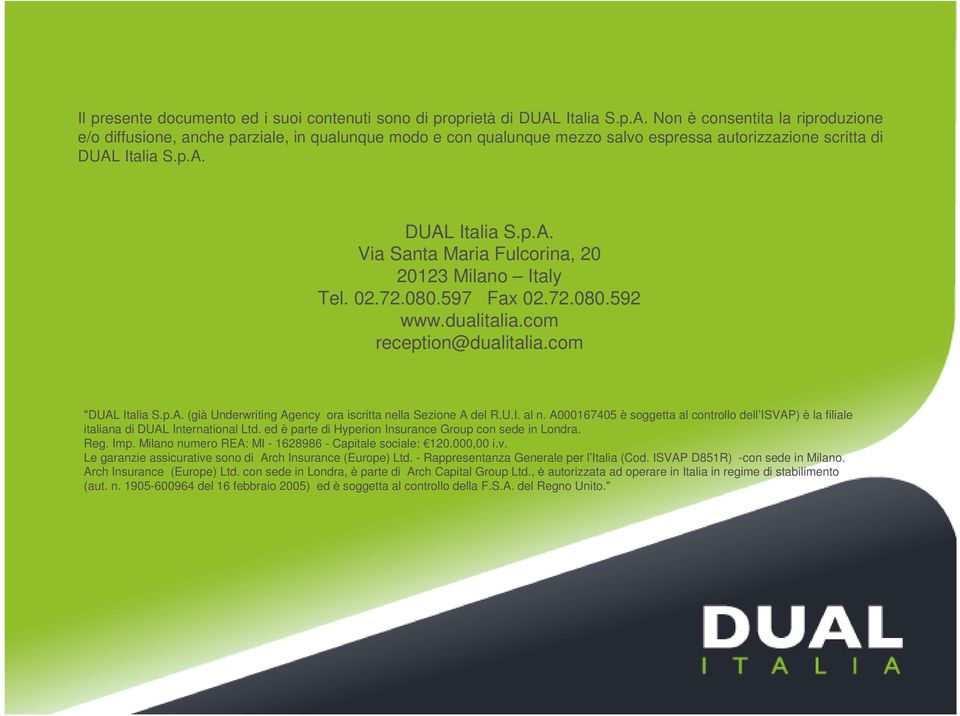 02.72.080.597 Fax 02.72.080.592 www.dualitalia.com reception@dualitalia.com "DUAL Italia S.p.A. (già Underwriting Agency ora iscritta nella Sezione A del R.U.I. al n.