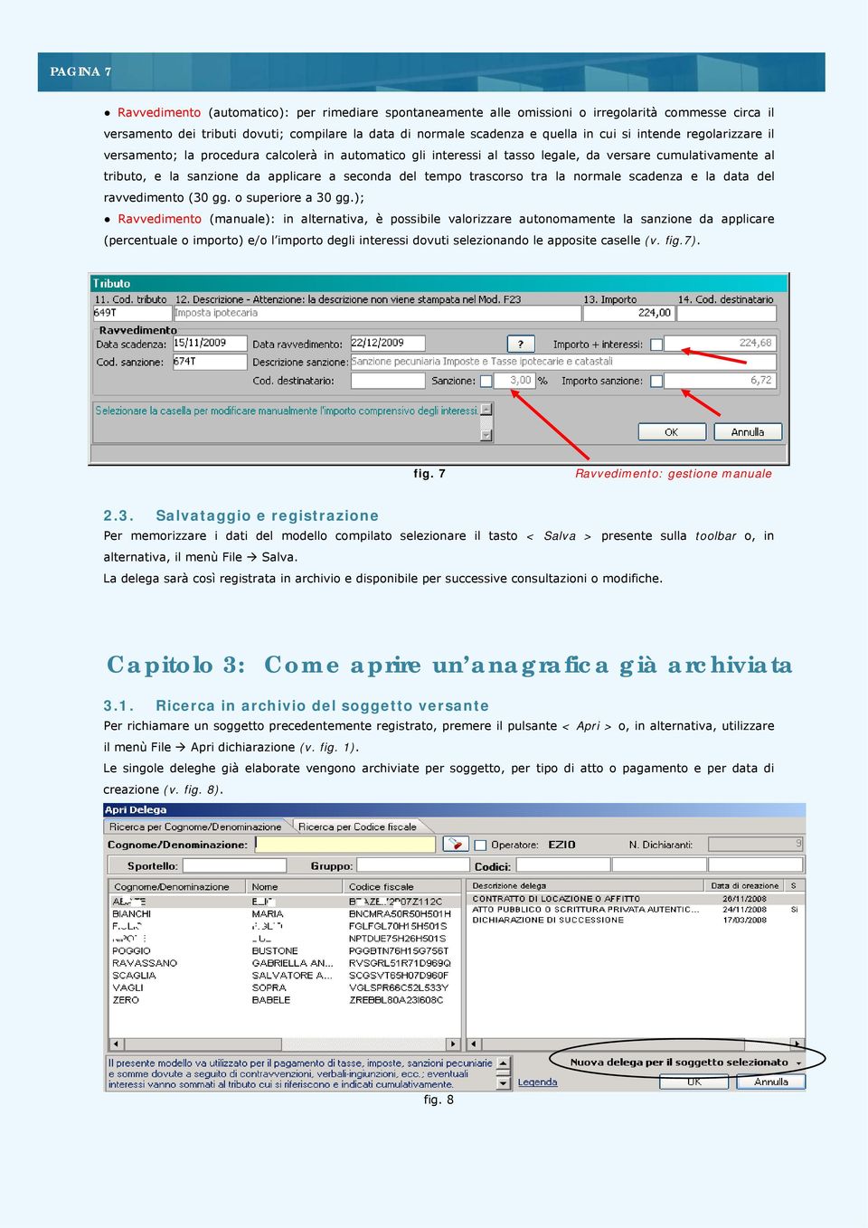 trascorso tra la normale scadenza e la data del ravvedimento (30 gg. o superiore a 30 gg.