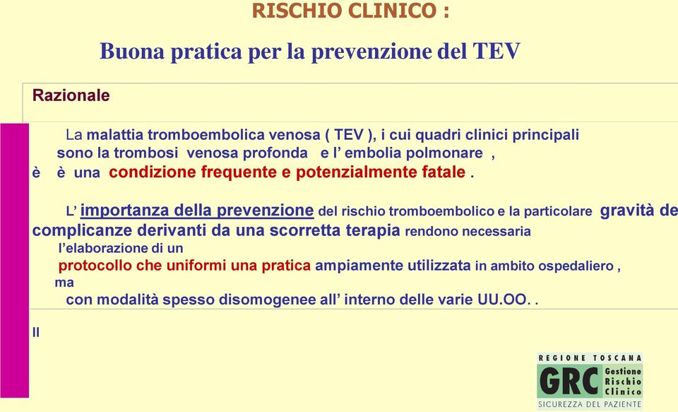 L importanza della prevenzione del rischio tromboembolico e la particolare gravità de complicanze derivanti da una scorretta terapia rendono