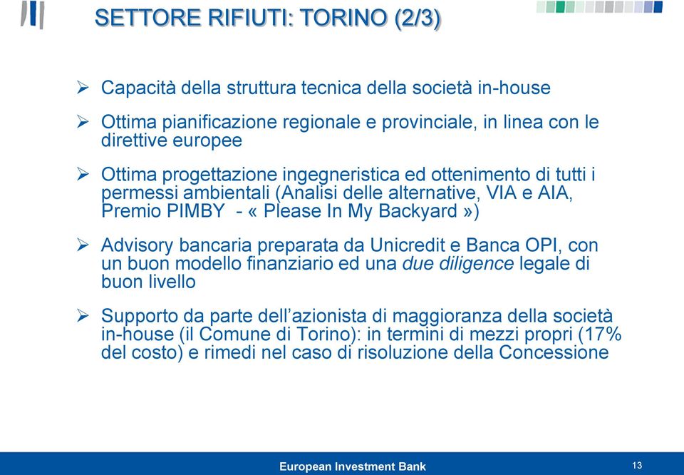 Backyard») Advisory bancaria preparata da Unicredit e Banca OPI, con un buon modello finanziario ed una due diligence legale di buon livello Supporto da parte