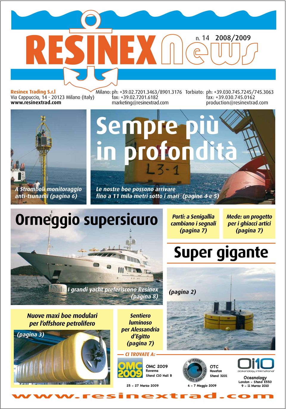 com Sempre più in profondità A Stromboli monitoraggio anti-tsunami (pagina 6) Le nostre boe possono arrivare fino a 11 mila metri sotto i mari (pagine 4 e 5) Ormeggio supersicuro Porti: a Senigallia