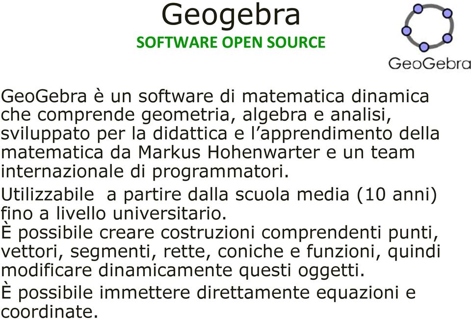 Utilizzabile a partire dalla scuola media (10 anni) fino a livello universitario.