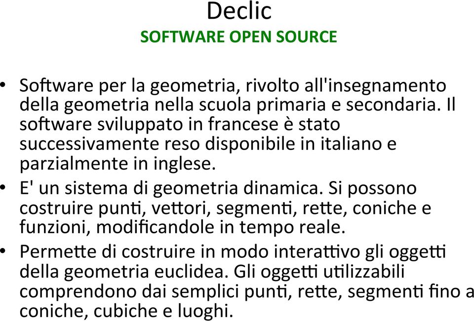 E' un sistema di geometria dinamica. Si possono costruire pun/, ve1ori, segmen/, re1e, coniche e funzioni, modificandole in tempo reale.