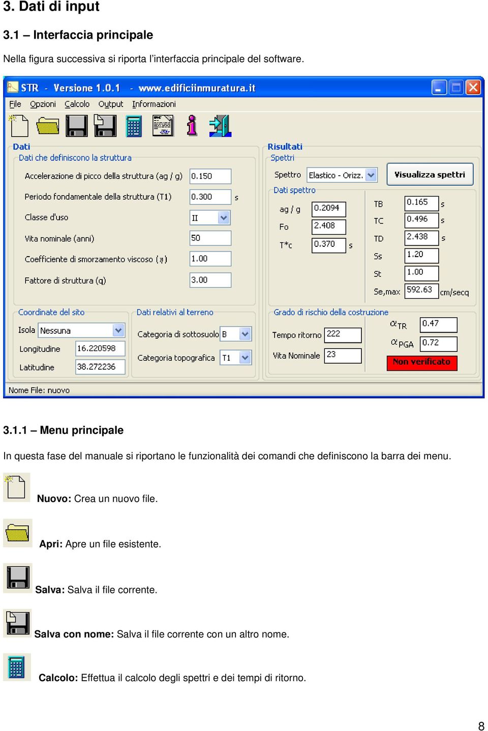 principale In questa fase del manuale si riportano le funzionalità dei comandi che definiscono la barra dei menu.