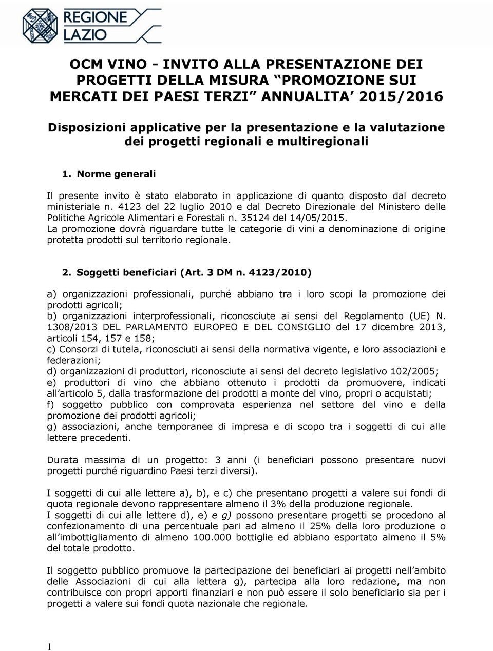 4123 del 22 luglio 2010 e dal Decreto Direzionale del Ministero delle Politiche Agricole Alimentari e Forestali n. 35124 del 14/05/2015.