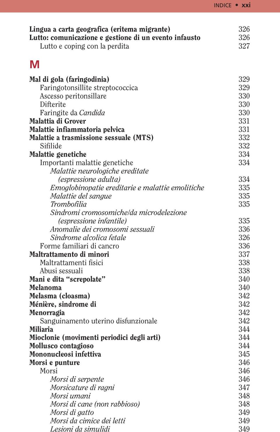 332 Sifilide 332 Malattie genetiche 334 Importanti malattie genetiche 334 Malattie neurologiche ereditate (espressione adulta) 334 Emoglobinopatie ereditarie e malattie emolitiche 335 Malattie del