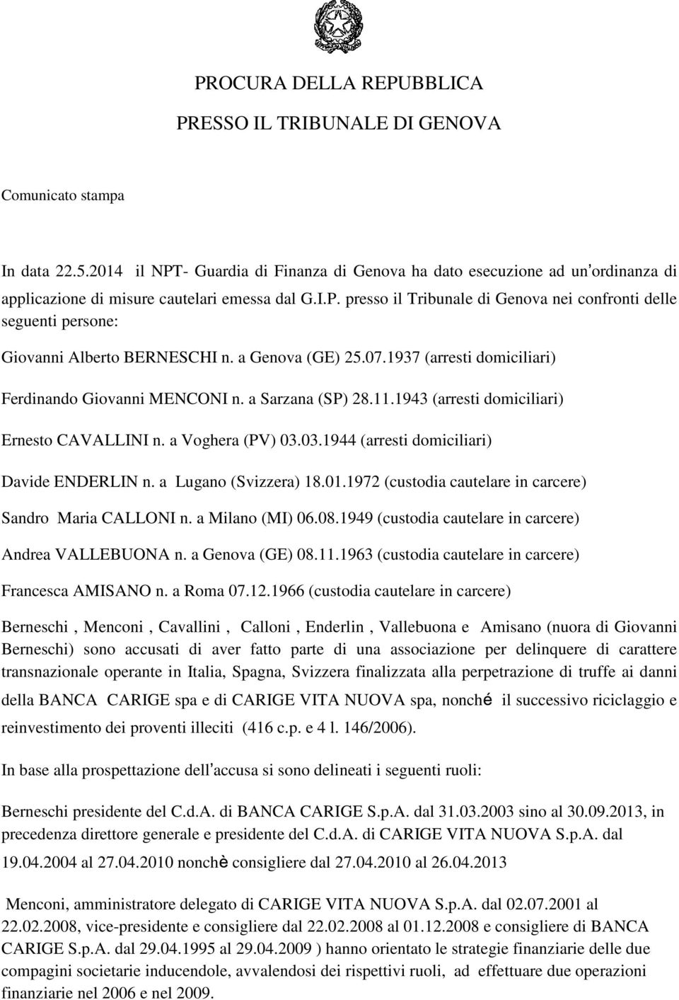 a Genova (GE) 25.07.1937 (arresti domiciliari) Ferdinando Giovanni MENCONI n. a Sarzana (SP) 28.11.1943 (arresti domiciliari) Ernesto CAVALLINI n. a Voghera (PV) 03.