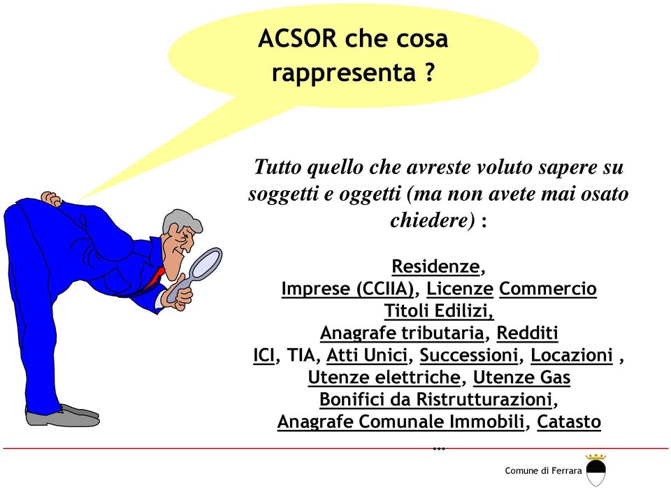 chiedere) : Residenze, Imprese (CCIIA), Licenze Commercio Titoli Edilizi, Anagrafe