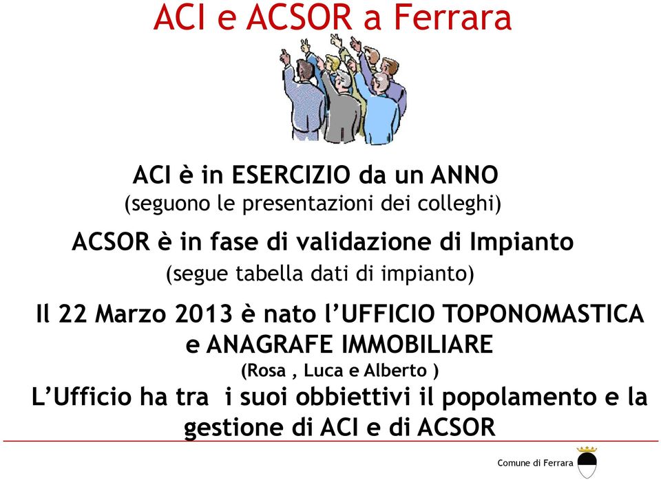 Il 22 Marzo 2013 è nato l UFFICIO TOPONOMASTICA e ANAGRAFE IMMOBILIARE (Rosa, Luca e