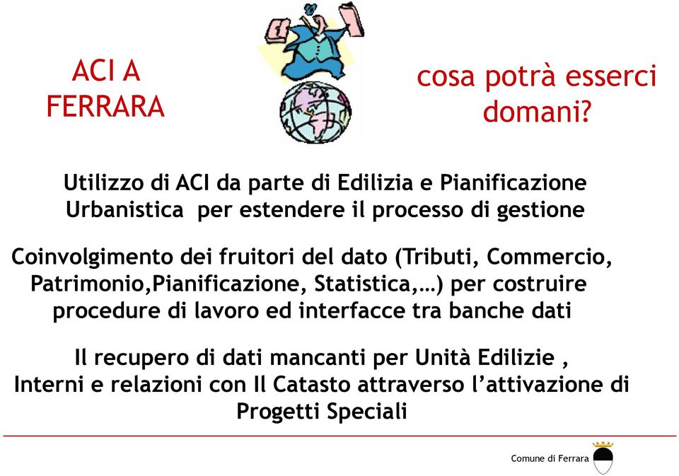 Coinvolgimento dei fruitori del dato (Tributi, Commercio, Patrimonio,Pianificazione, Statistica, ) per