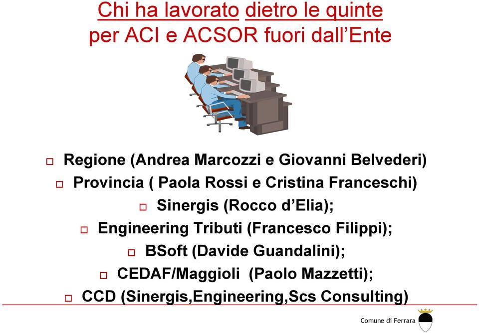 Sinergis (Rocco d Elia); Engineering Tributi (Francesco Filippi); BSoft (Davide