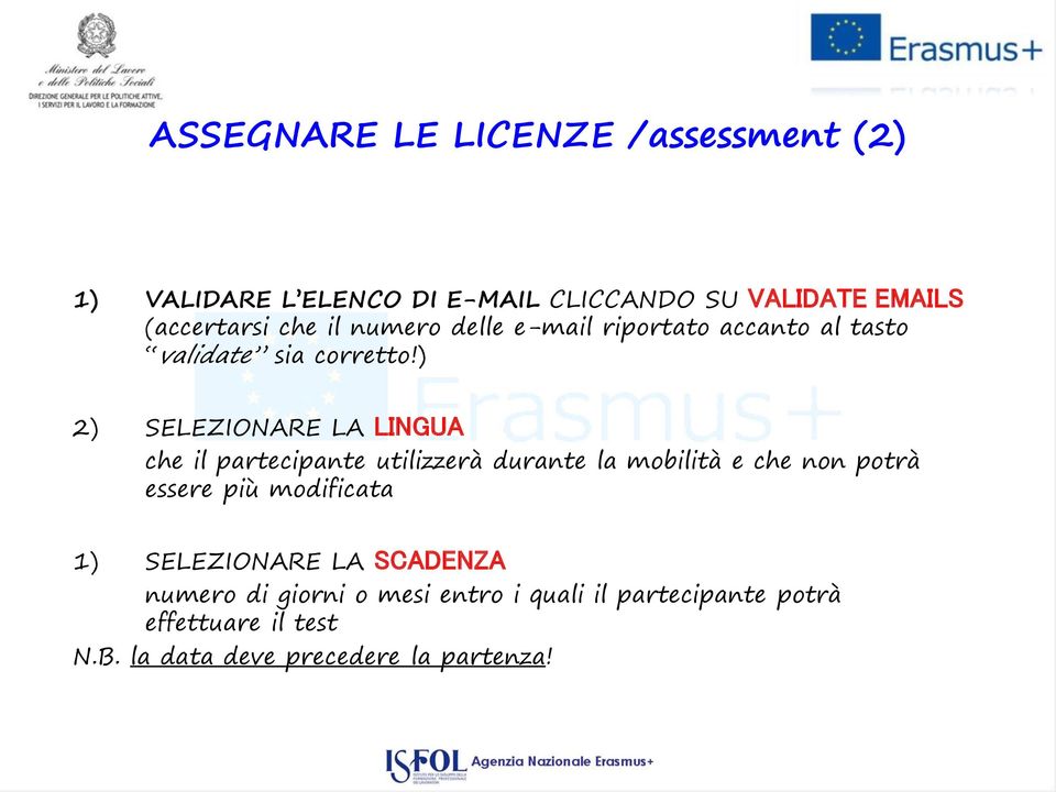 ) 2) SELEZIONARE LA LINGUA che il partecipante utilizzerà durante la mobilità e che non potrà essere più