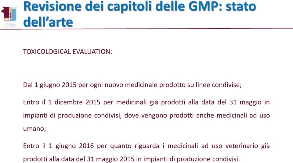 condivisi, dove vengono prodotti anche medicinali ad uso umano; Entro il 1 giugno 2016 per quanto