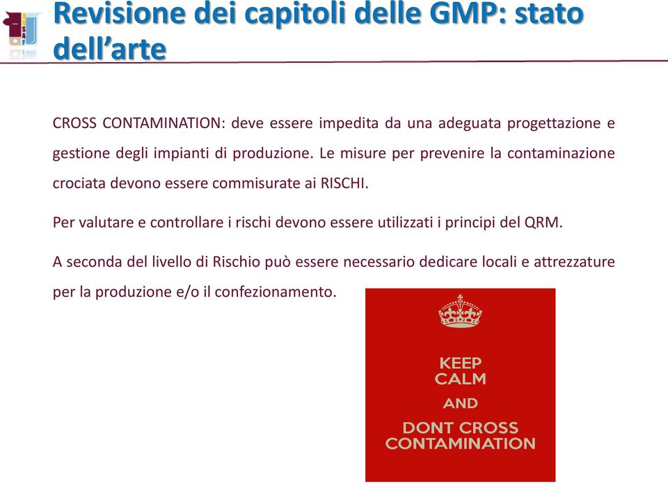 Per valutare e controllare i rischi devono essere utilizzati i principi del QRM.