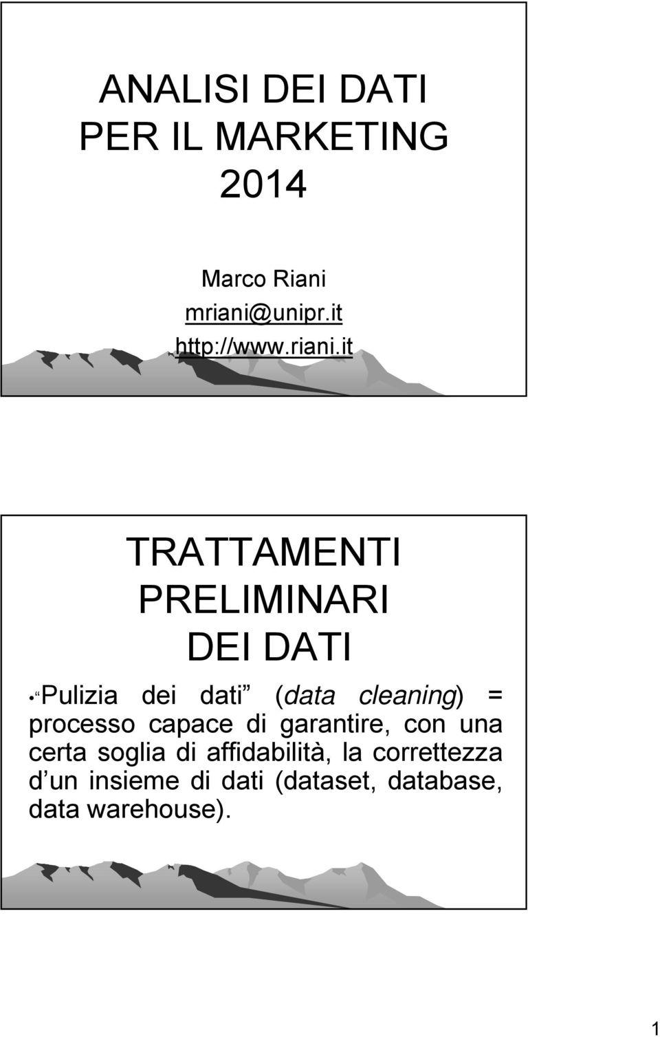 it TRATTAMENTI PRELIMINARI DEI DATI Pulizia dei dati (data cleaning) =