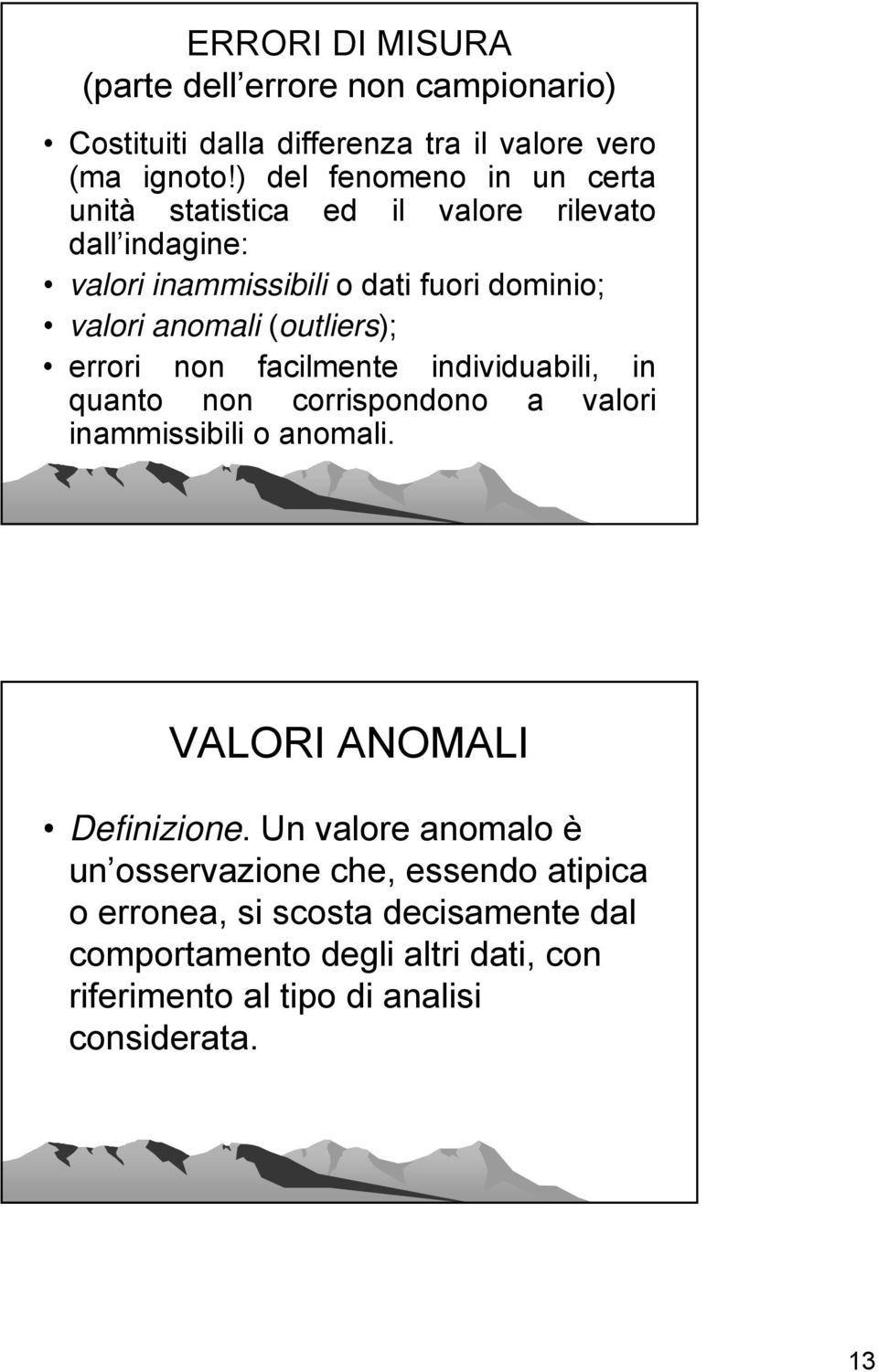 (outliers); errori non facilmente individuabili, in quanto non corrispondono a valori inammissibili o anomali. VALORI ANOMALI Definizione.