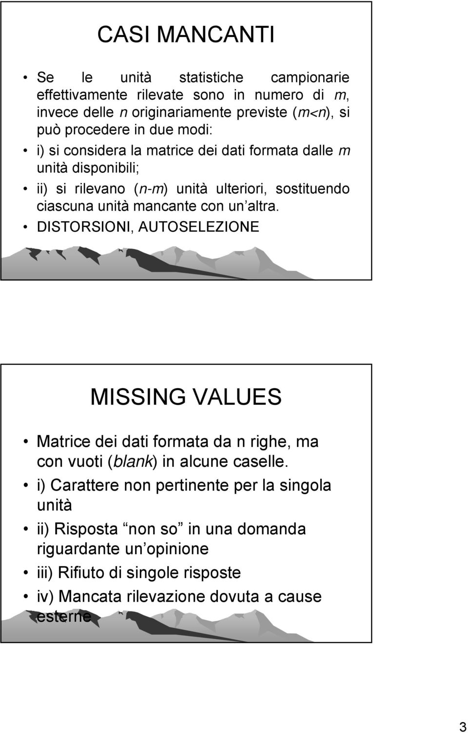 con un altra. DISTORSIONI, AUTOSELEZIONE MISSING VALUES Matrice dei dati formata da n righe, ma con vuoti (blank) in alcune caselle.