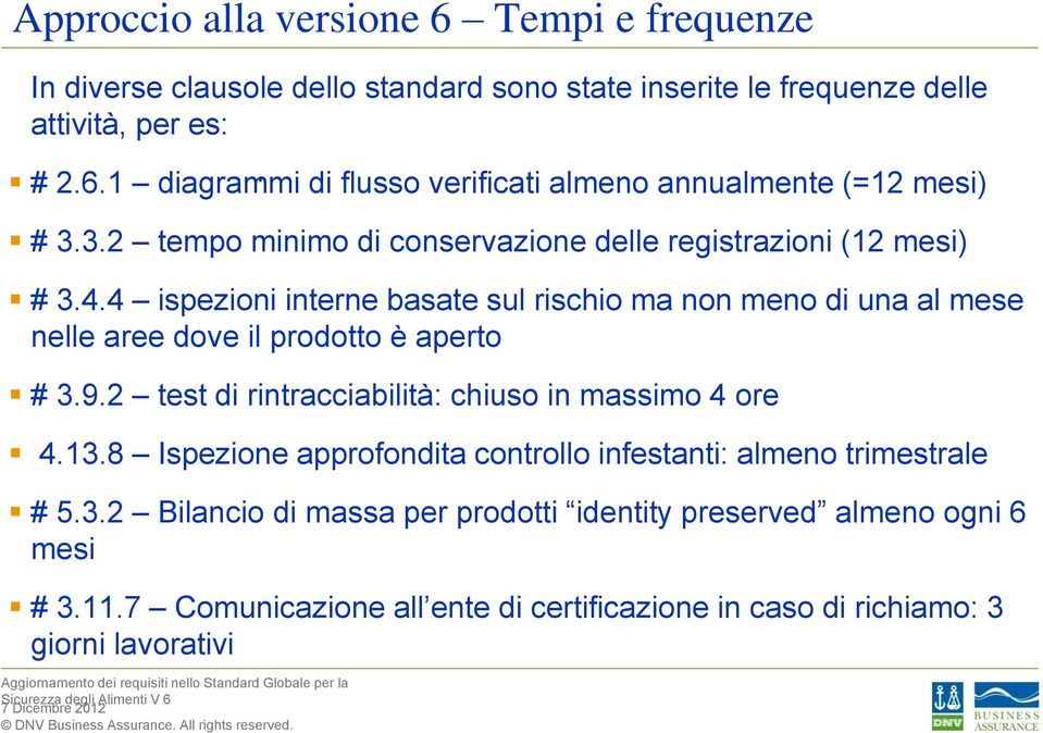 una al mese nelle aree dove il prodotto è aperto # 392 test di rintracciabilità: chiuso in massimo 4 ore 4138 Ispezione approfondita controllo infestanti: almeno