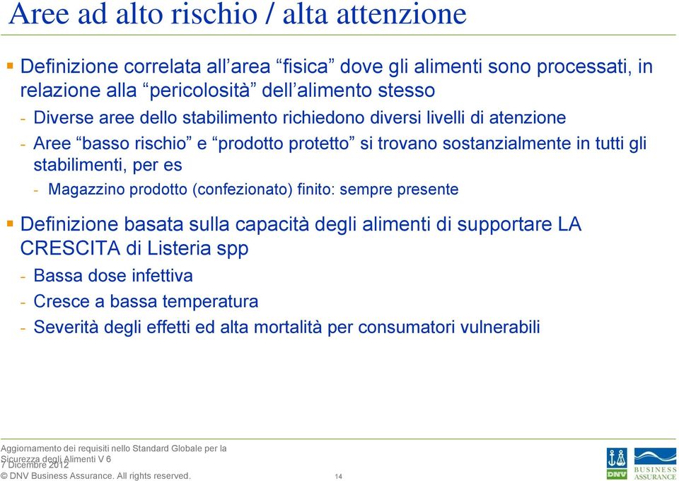 sostanzialmente in tutti gli stabilimenti, per es - Magazzino prodotto (confezionato) finito: sempre presente Definizione basata sulla capacità degli