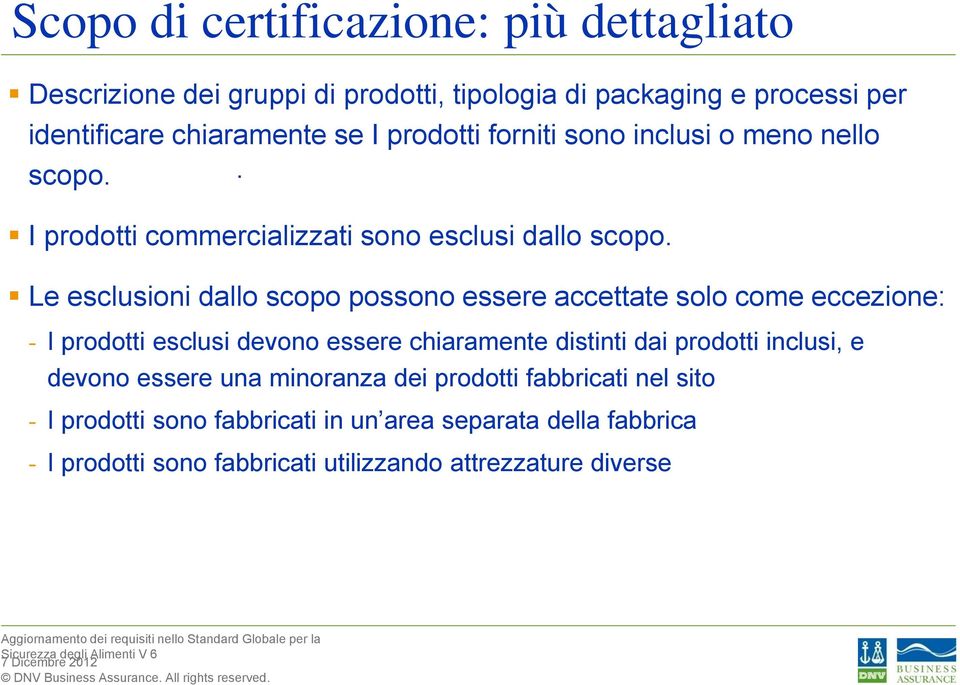 accettate solo come eccezione: - I prodotti esclusi devono essere chiaramente distinti dai prodotti inclusi, e devono essere una minoranza dei