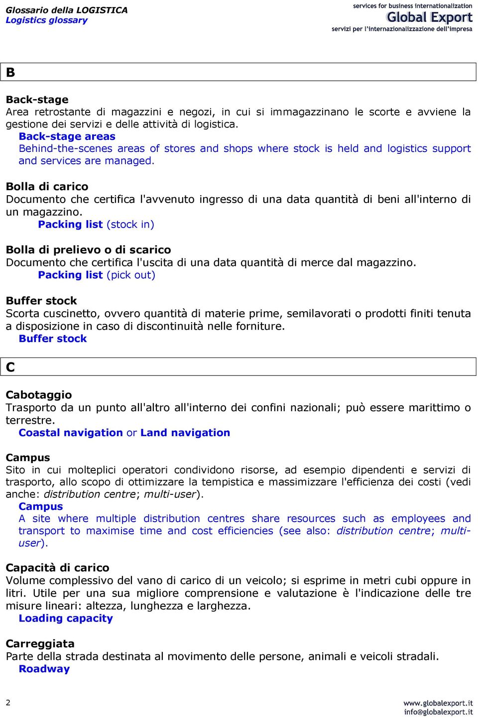 Bolla di carico Documento che certifica l'avvenuto ingresso di una data quantità di beni all'interno di un magazzino.