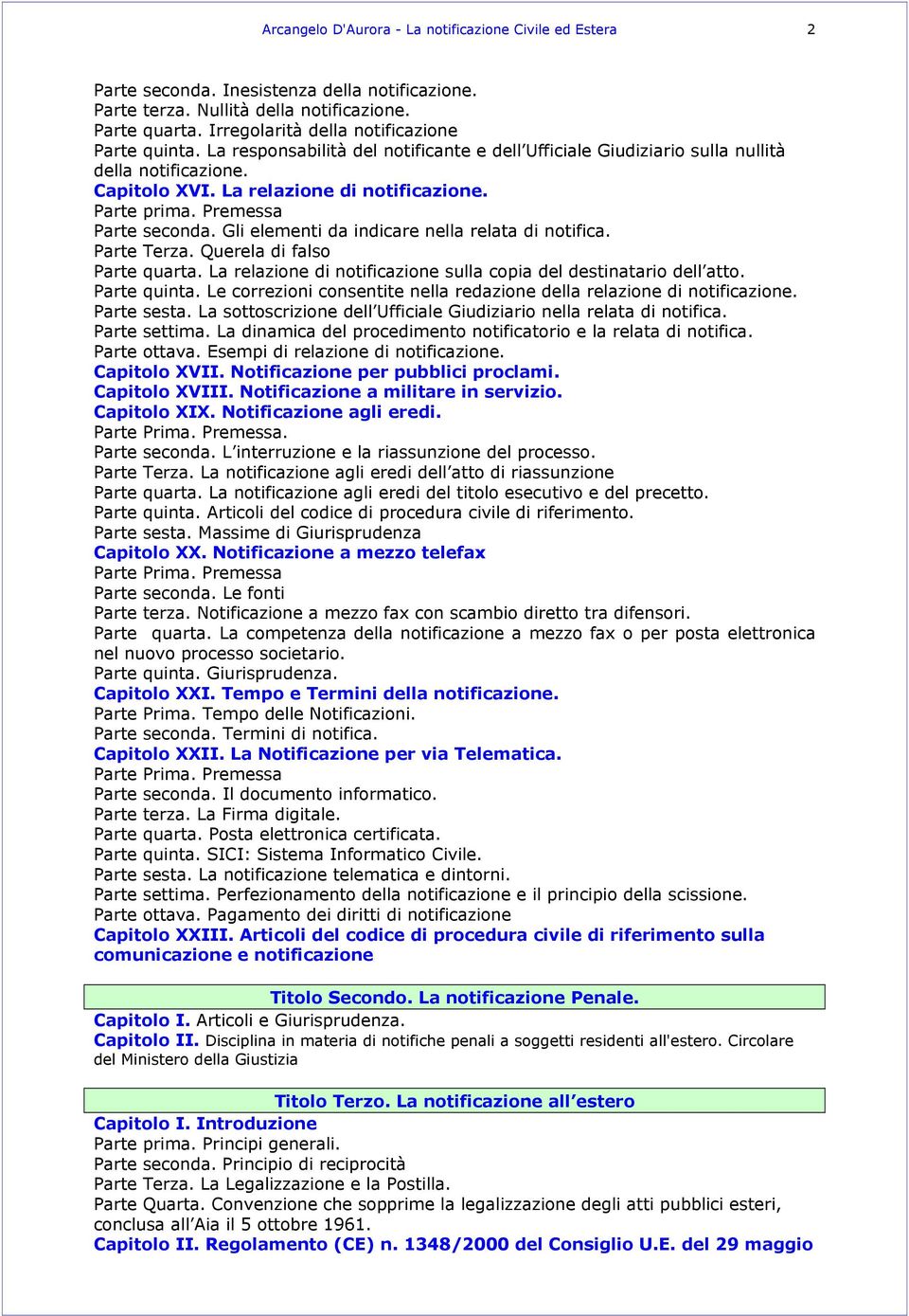 Parte prima. Premessa Parte seconda. Gli elementi da indicare nella relata di notifica. Parte Terza. Querela di falso Parte quarta.