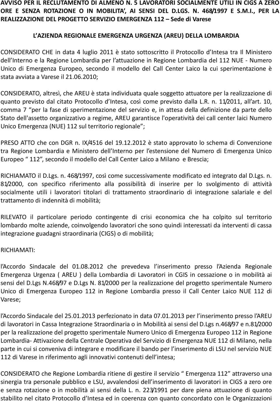 dell Interno e la Regione Lombardia per l attuazione in Regione Lombardia del 112 NUE - Numero Unico di Emergenza Europeo, secondo il modello del Call Center Laico la cui sperimentazione è stata