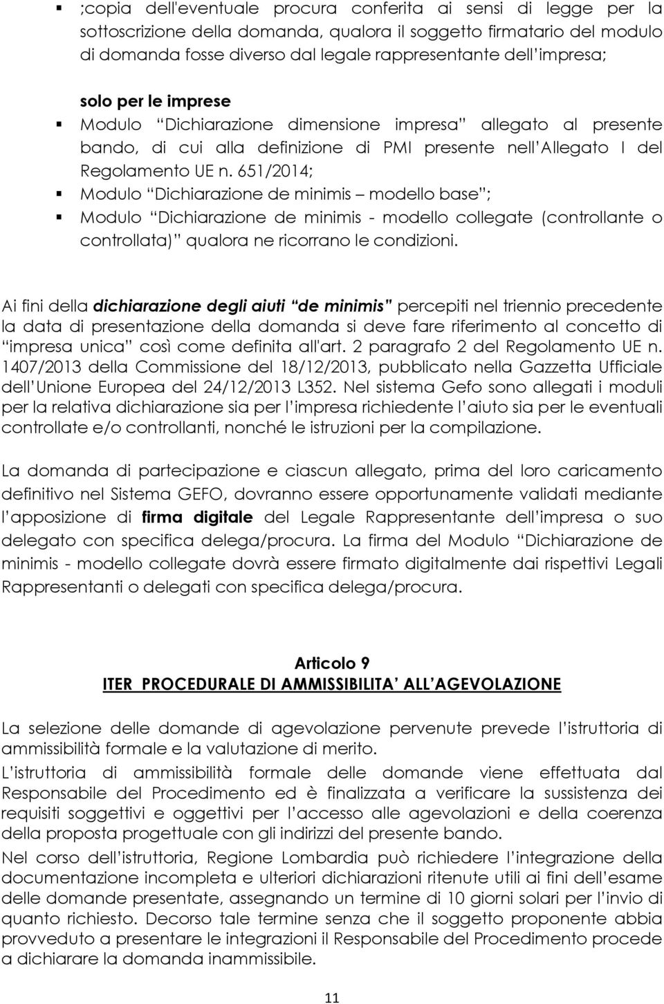 651/2014; Modulo Dichiarazione de minimis modello base ; Modulo Dichiarazione de minimis - modello collegate (controllante o controllata) qualora ne ricorrano le condizioni.