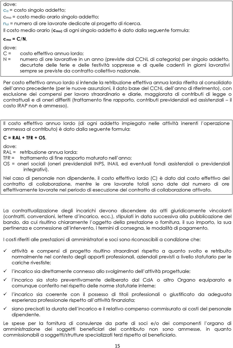 categoria) per singolo addetto, decurtate delle ferie e delle festività soppresse e di quelle cadenti in giorni lavorativi sempre se previste da contratto collettivo nazionale.