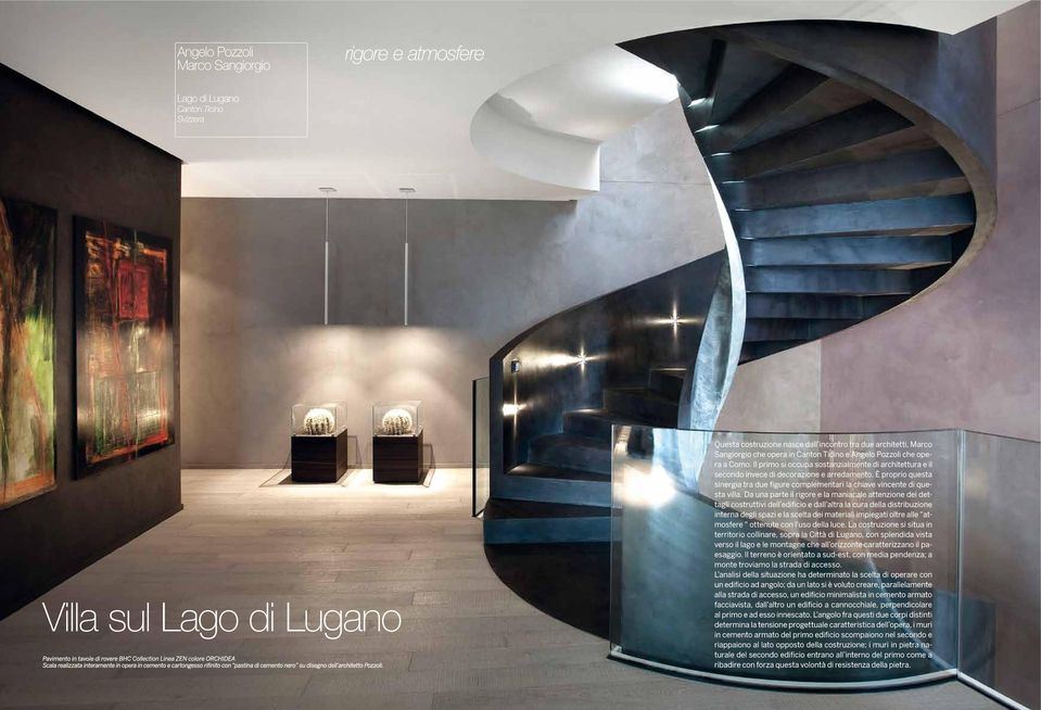 Questa costruzione nasce dall incontro tra due architetti, Marco Sangiorgio che opera in Canton Ticino e Angelo Pozzoli che opera a Como.