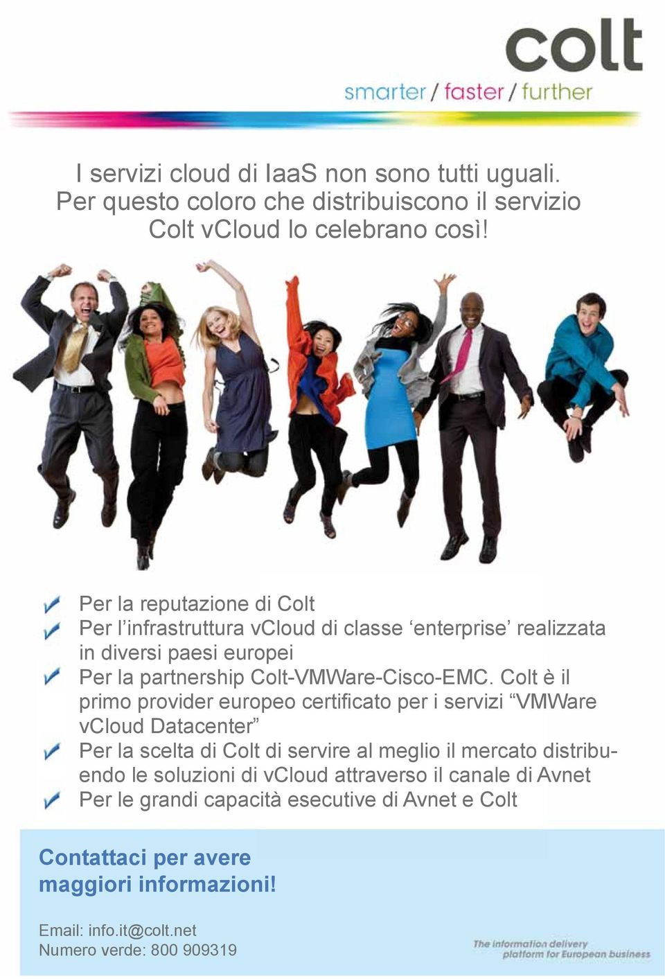 Colt è il primo provider europeo certifi cato per i servizi VMWare vcloud Datacenter Per la scelta di Colt di servire al meglio il mercato distribuendo le