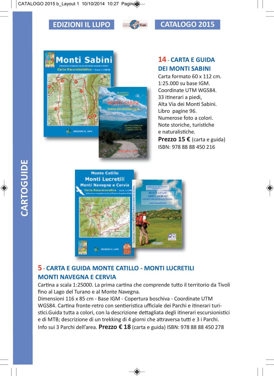 Prezzo 15 (carta e guida) ISBN: 978 88 88 450 216 5 - CARTA E GUIDA MONTE CATILLO - MONTI LUCRETILI MONTI NAVEGNA E CERVIA Cartina a scala 1:25000.