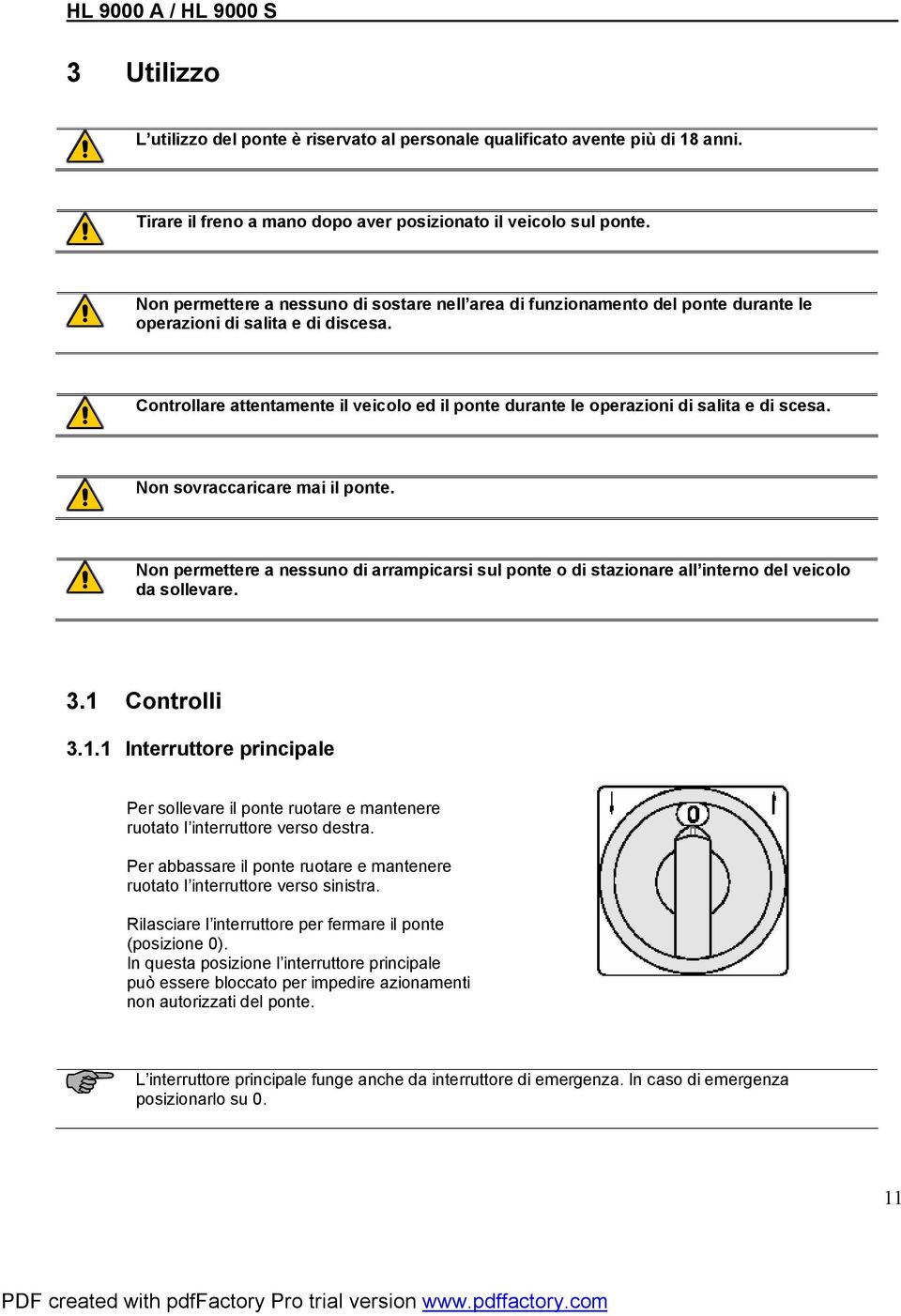 Controllare attentamente il veicolo ed il ponte durante le operazioni di salita e di scesa. Non sovraccaricare mai il ponte.