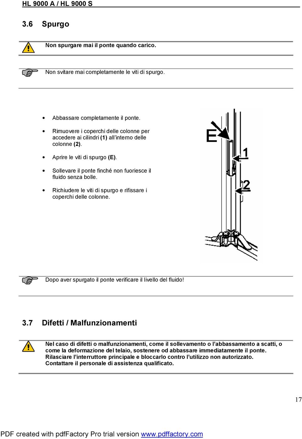 Richiudere le viti di spurgo e rifissare i coperchi delle colonne. Dopo aver spurgato il ponte verificare il livello del fluido! 3.