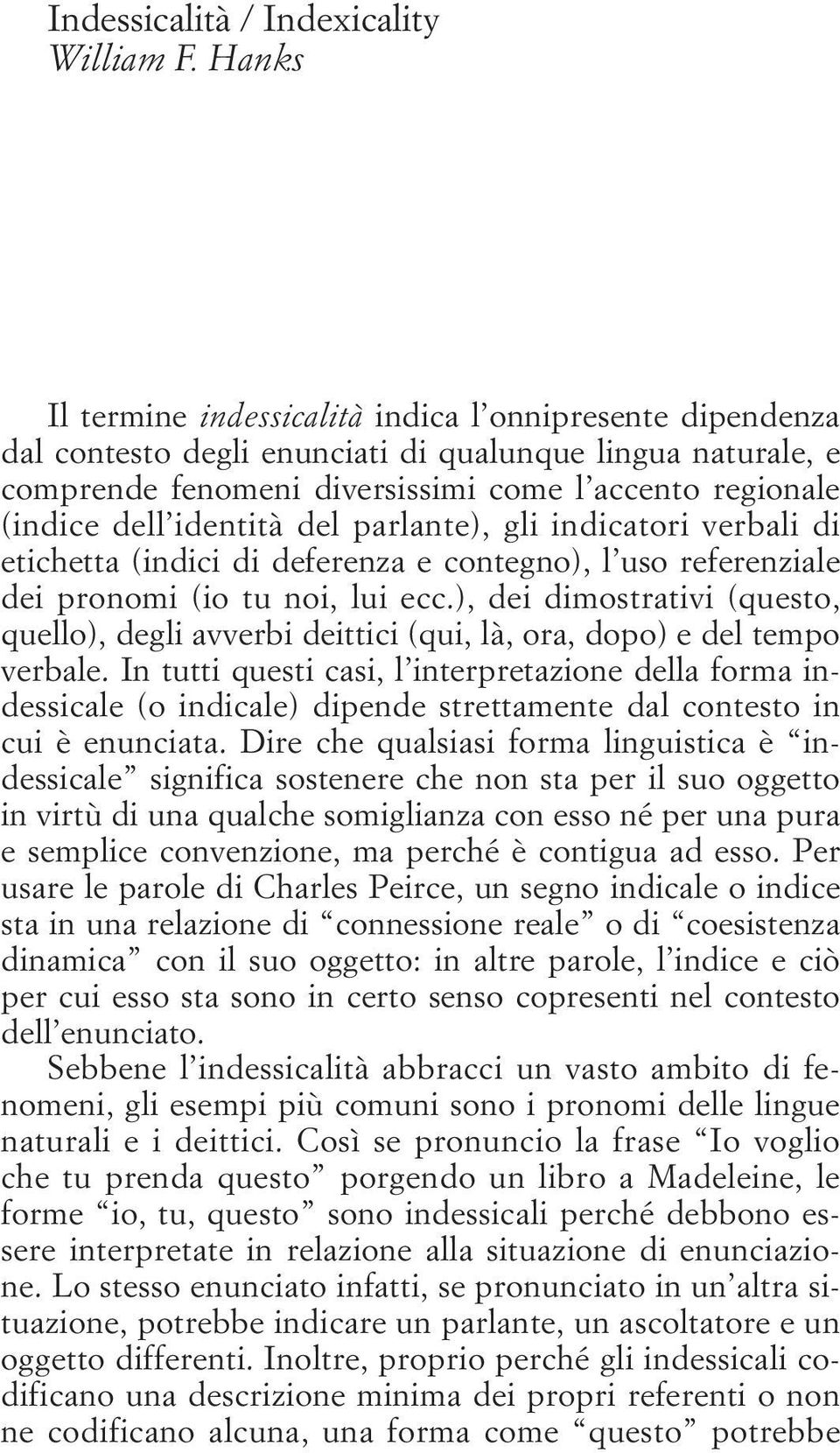 identità del parlante), gli indicatori verbali di etichetta (indici di deferenza e contegno), l uso referenziale dei pronomi (io tu noi, lui ecc.