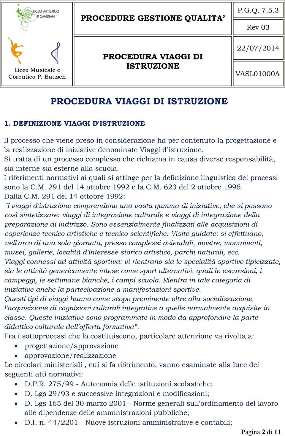 I riferimenti normativi ai quali si attinge per la definizione linguistica dei processi sono la C.M.