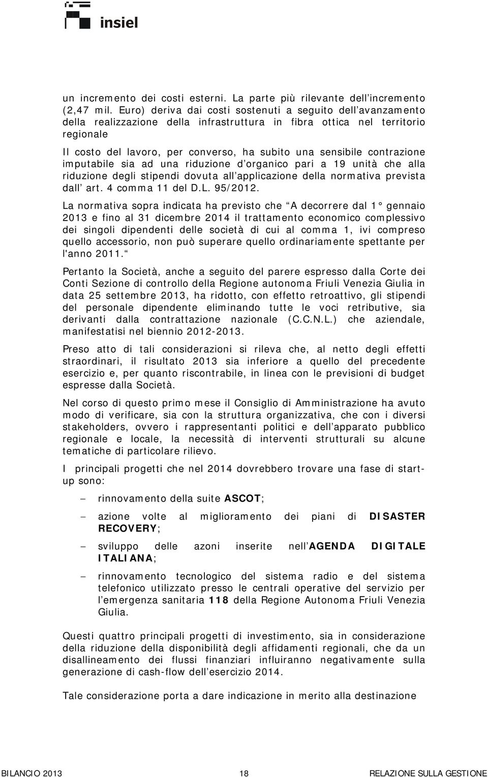 sensibile contrazione imputabile sia ad una riduzione d organico pari a 19 unità che alla riduzione degli stipendi dovuta all applicazione della normativa prevista dall art. 4 comma 11 del D.L.