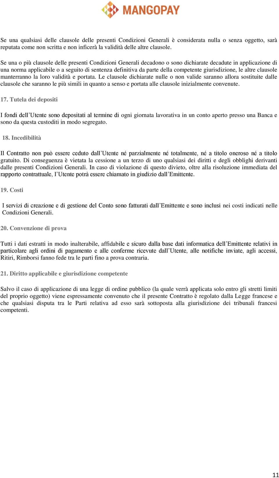 giurisdizione, le altre clausole manterranno la loro validità e portata.