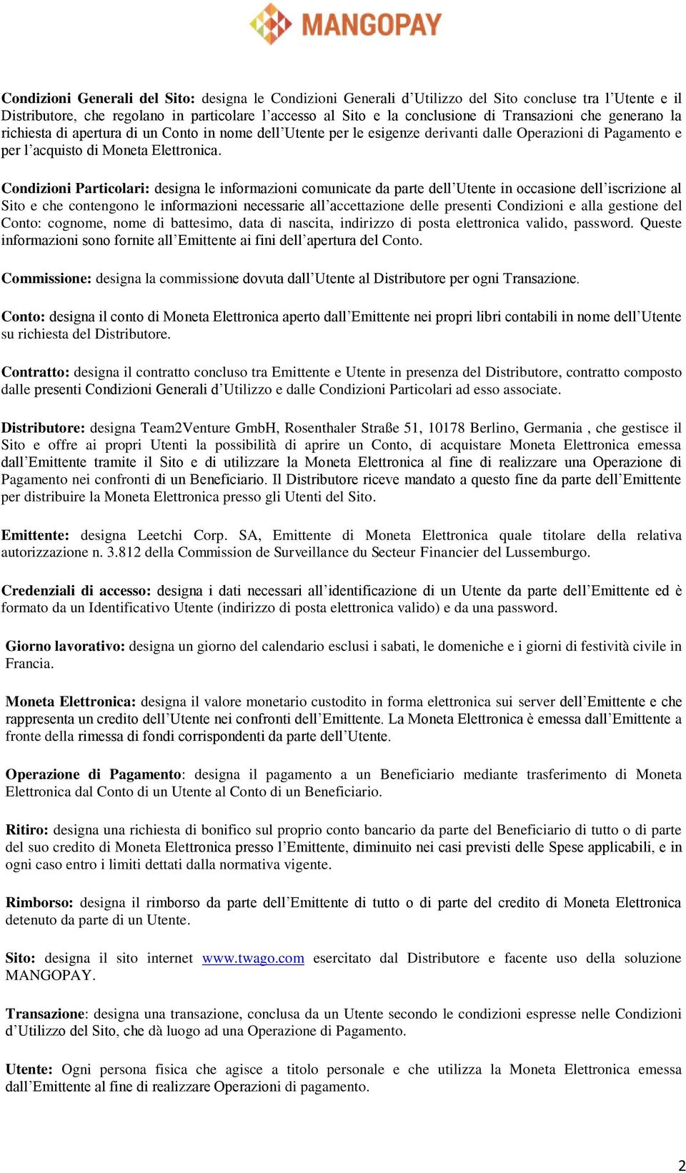 Condizioni Particolari: designa le informazioni comunicate da parte dell Utente in occasione dell iscrizione al Sito e che contengono le informazioni necessarie all accettazione delle presenti