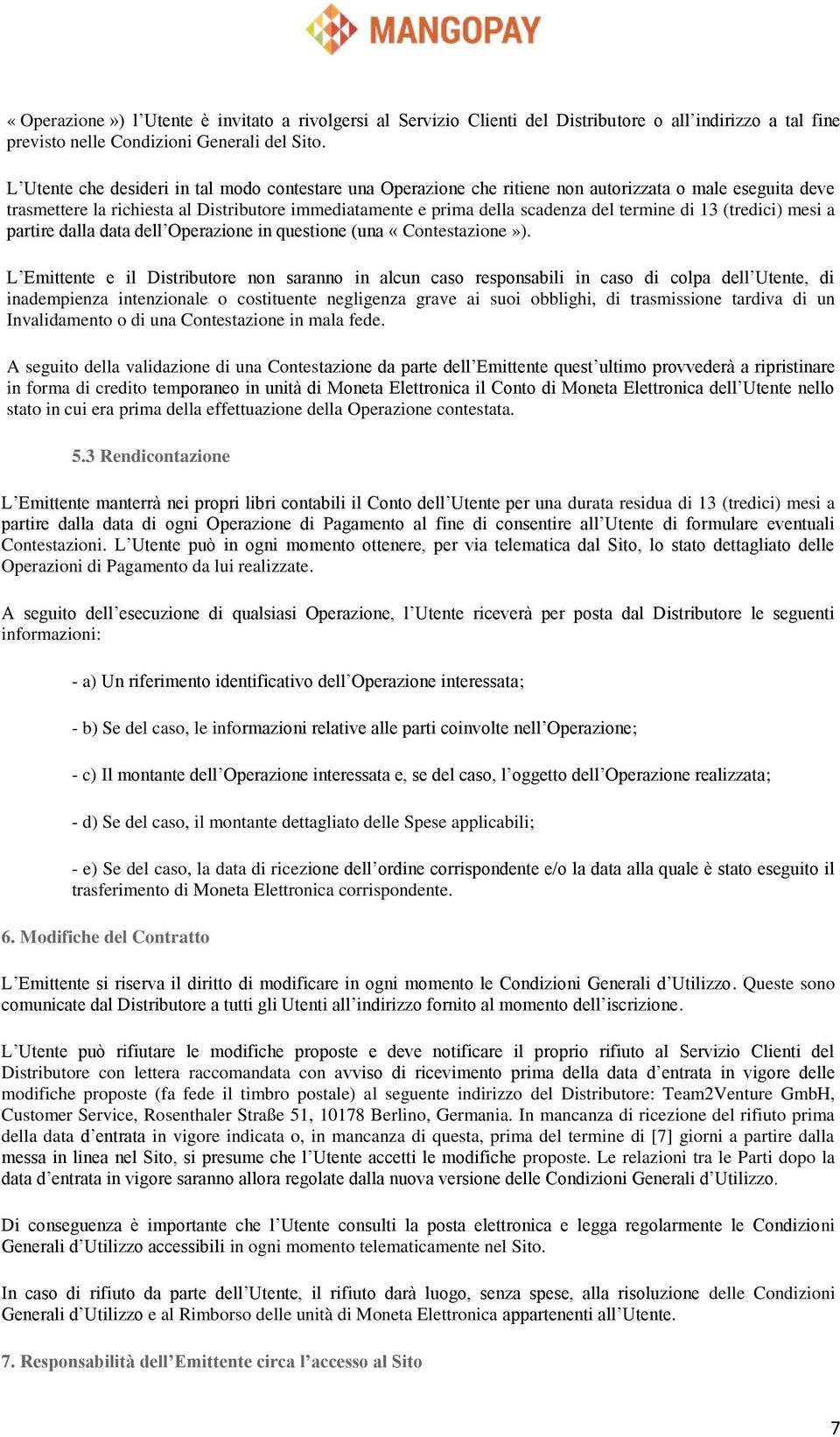 di 13 (tredici) mesi a partire dalla data dell Operazione in questione (una «Contestazione»).