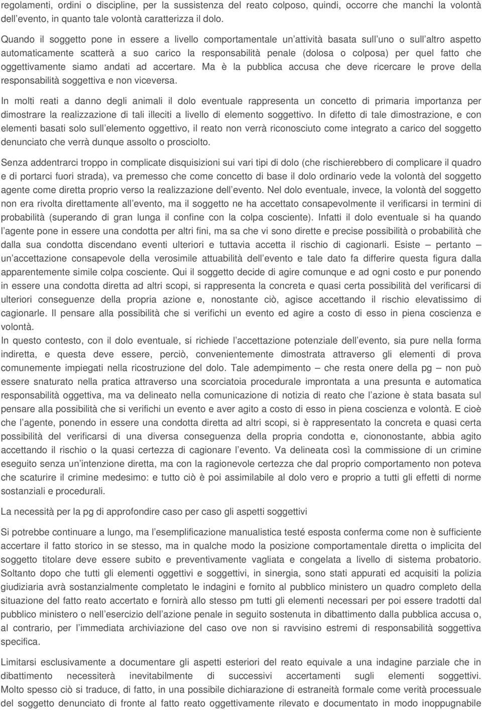 fatto che oggettivamente siamo andati ad accertare. Ma è la pubblica accusa che deve ricercare le prove della responsabilità soggettiva e non viceversa.