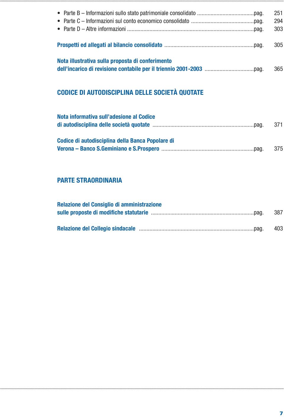 ..pag. 371 Codice di autodisciplina della Banca Popolare di Verona Banco S.Geminiano e S.Prospero...pag. 375 PARTE STRAORDINARIA Relazione del Consiglio di amministrazione sulle proposte di modifiche statutarie.