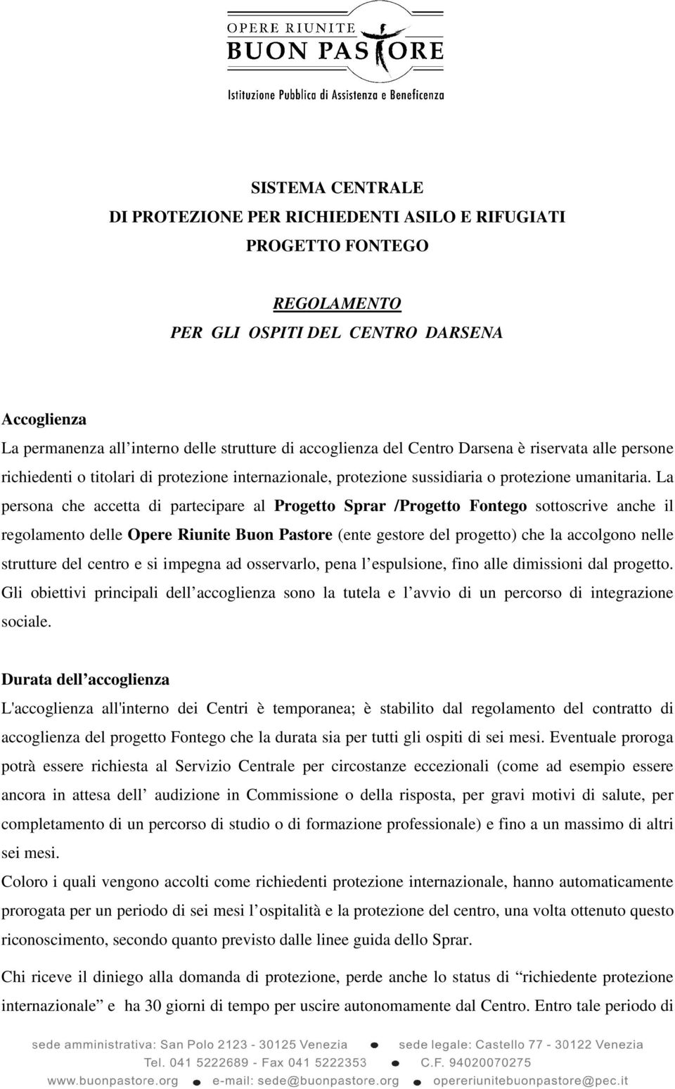 La persona che accetta di partecipare al Progetto Sprar /Progetto Fontego sottoscrive anche il regolamento delle Opere Riunite Buon Pastore (ente gestore del progetto) che la accolgono nelle