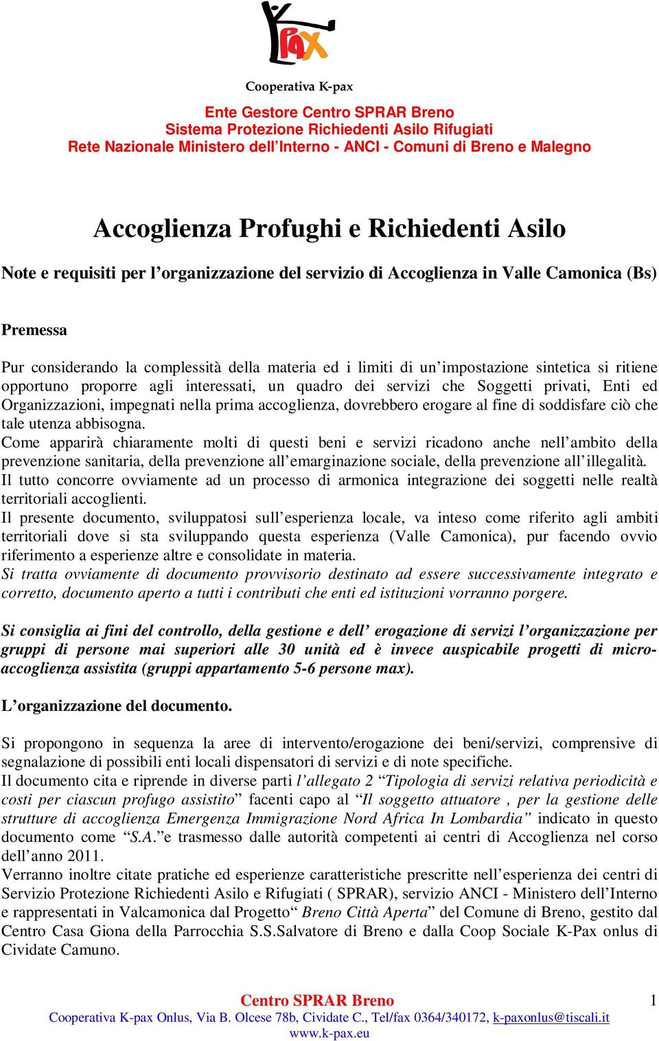 dovrebbero erogare al fine di soddisfare ciò che tale utenza abbisogna.