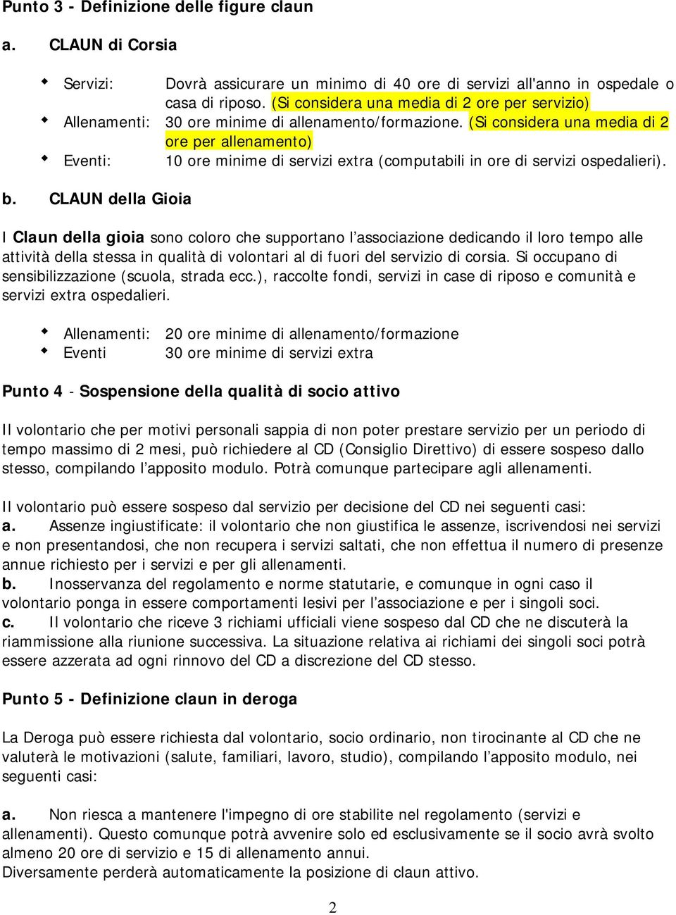 (Si considera una media di 2 ore per allenamento) Eventi: 10 ore minime di servizi extra (computabili in ore di servizi ospedalieri). b.