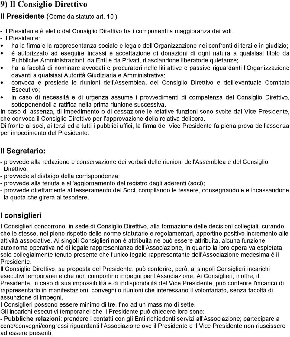 natura a qualsiasi titolo da Pubbliche Amministrazioni, da Enti e da Privati, rilasciandone liberatorie quietanze; ha la facoltà di nominare avvocati e procuratori nelle liti attive e passive