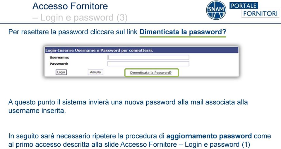 A questo punto il sistema invierà una nuova password alla mail associata alla username