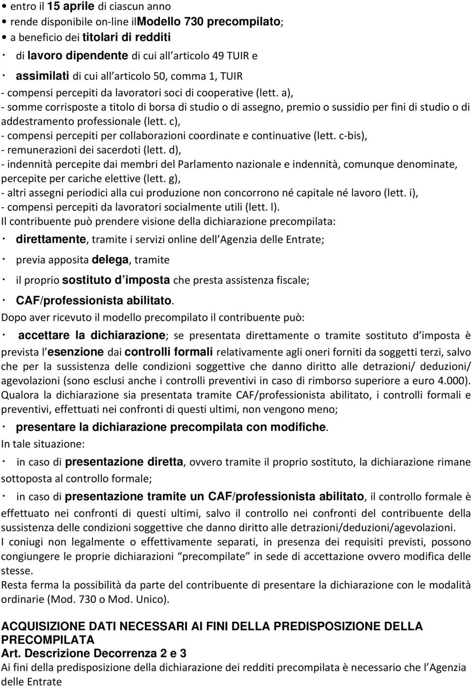 a), somme corrisposte a titolo di borsa di studio o di assegno, premio o sussidio per fini di studio o di addestramento professionale (lett.